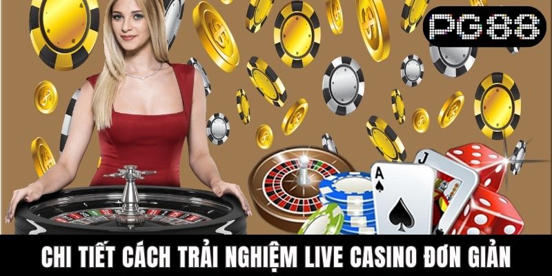 Chi tiết cách trải nghiệm live casino đơn giản