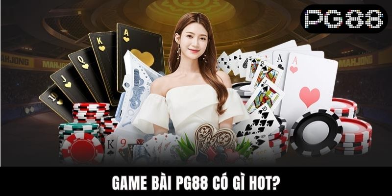 Game Bài PG88 Có Gì Hot? Những Trò Chơi Nổi Bật Nhất